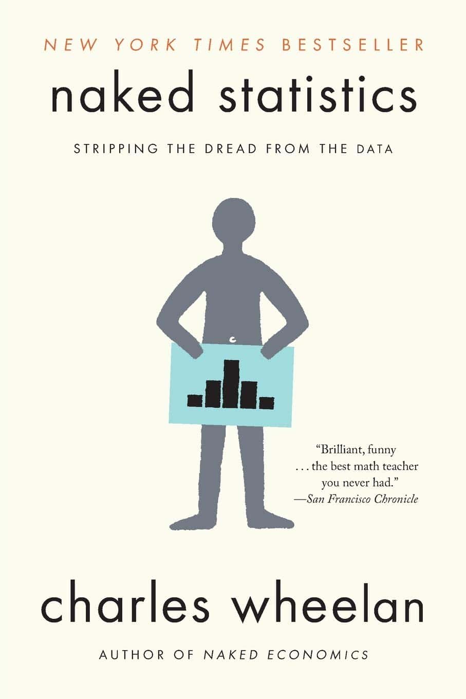 Naked Statistics: Stripping the Dread from the Data – By Charles Wheelan 