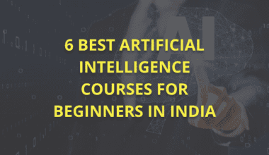 6 Best Artificial Intelligence Courses for Beginners in India