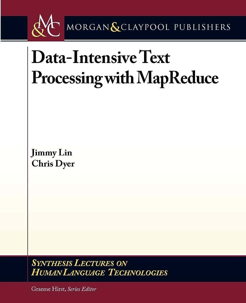 Data-Intensive Text Processing with MapReduce by Jimmy Lin and Chris Dyer