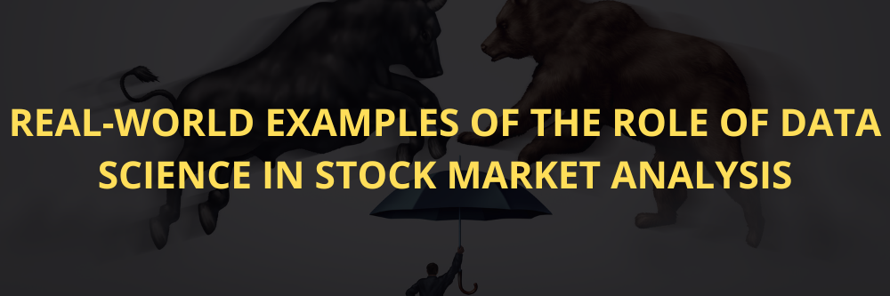 the Real-world Examples of the Role of Data Science in Stock Market Analysis
