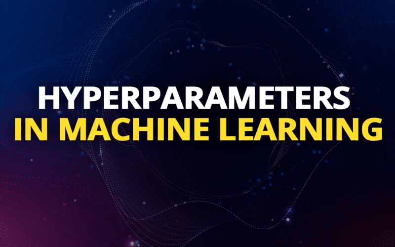 hyperparameters in Machine Learning,