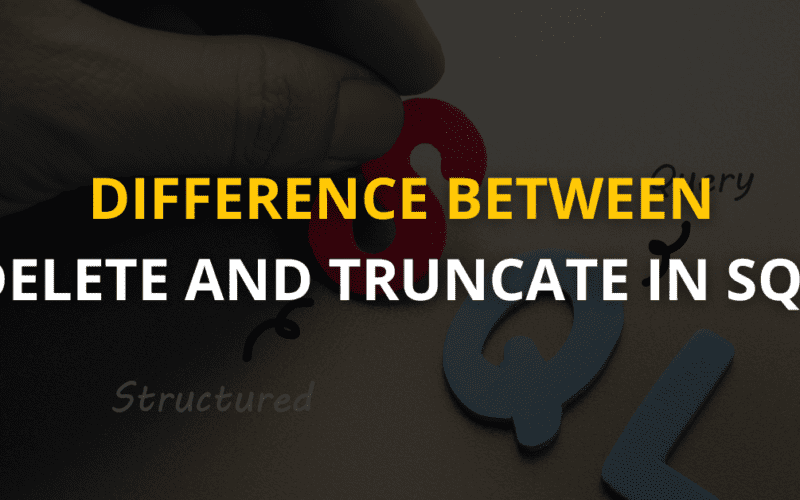 Difference Between DELETE and TRUNCATE in SQL