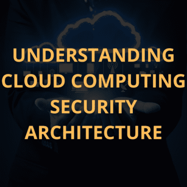 Understanding Cloud Computing Security Architecture