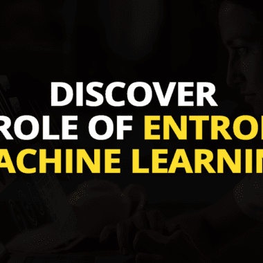 Discover the Role of Entropy in Machine Learning