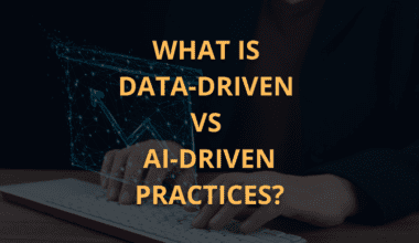 What is Data-driven vs AI-driven practices?