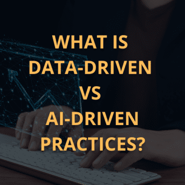 What is Data-driven vs AI-driven practices?