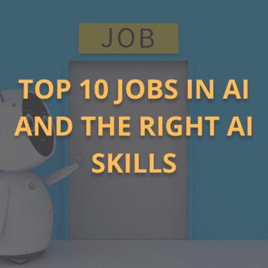 Top 10 Jobs in AI and the Right AI Skills