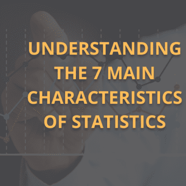 7 Main Characteristics of Statistics