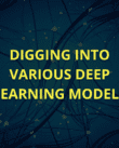 Digging Into Various Deep Learning Models