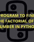 Program to find the factorial of a number in Python.