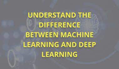 Image showing the title: Understanding The Difference Between Machine Learning and Deep Learning