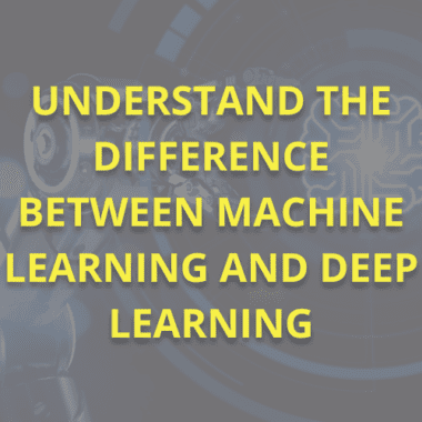 Image showing the title: Understanding The Difference Between Machine Learning and Deep Learning