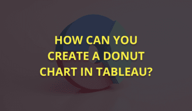 How to Create a Donut Chart in Tableau?