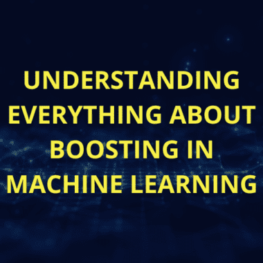 Understanding everything about boosting in Machine Learning.