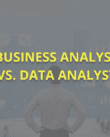 Business Analyst vs Data Analyst