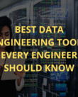 Best data engineering tools every engineer should know.