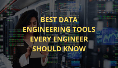 Best data engineering tools every engineer should know.