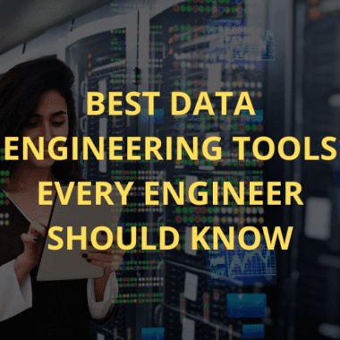 Best data engineering tools every engineer should know.