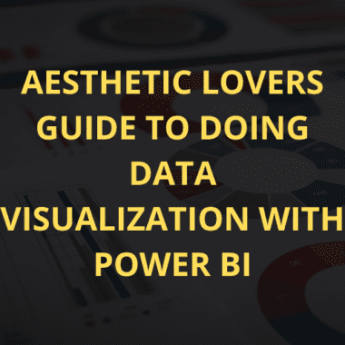 Aesthetic lovers guide to doing data visualization with Power BI.