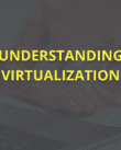 Understanding Virtualization